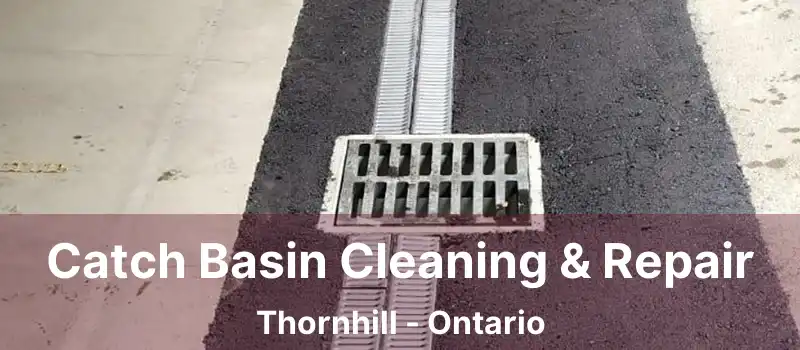  Catch Basin Cleaning & Repair Thornhill - Ontario