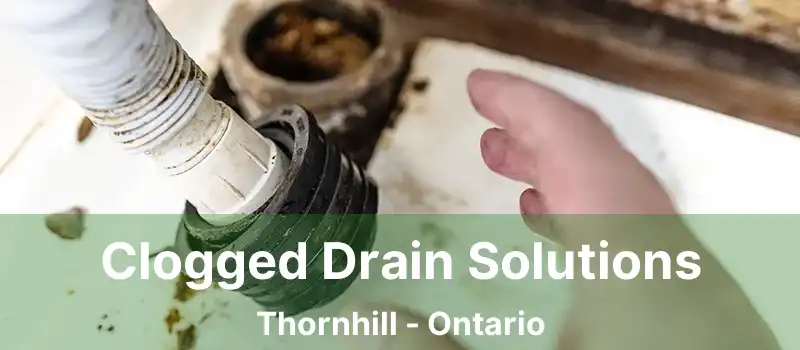  Clogged Drain Solutions Thornhill - Ontario