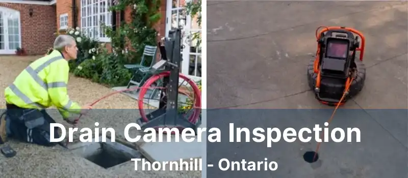  Drain Camera Inspection Thornhill - Ontario
