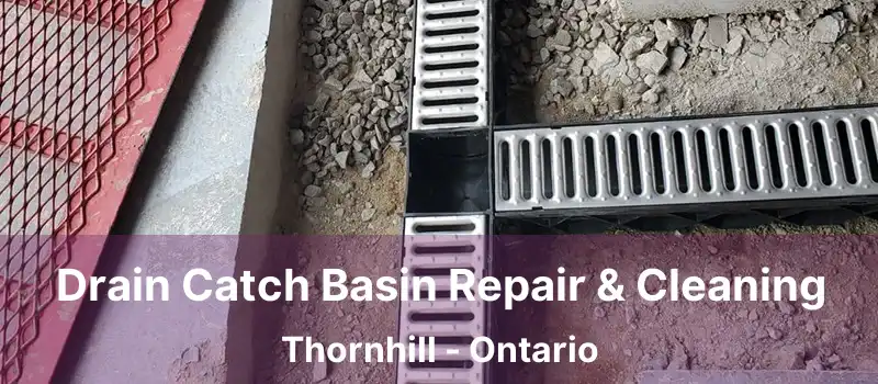  Drain Catch Basin Repair & Cleaning Thornhill - Ontario