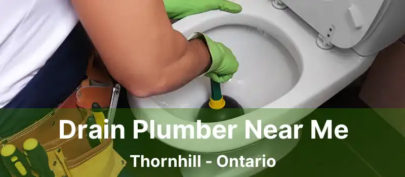  Drain Plumber Near Me Thornhill - Ontario